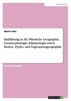 Einführung in die Physische Geographie. Geomorphologie, Klimatologie sowie Boden-, Hydro- und Vegetationsgeographie - Eder, Martin