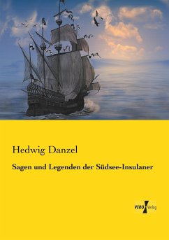 Sagen und Legenden der Südsee-Insulaner - Danzel, Hedwig