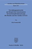 Verwaltungsnetzwerke am Beispiel des Gemeinsamen Terrorismusabwehrzentrums des Bundes und der Länder (GTAZ)