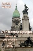 DER FREMDE SPIEGEL - Reisen in Argentinien und Chile