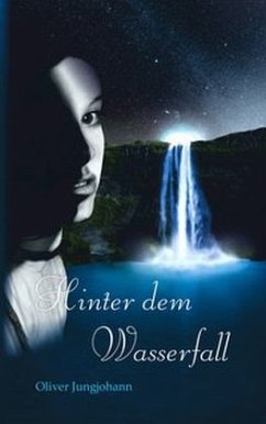 Hinter dem Wasserfall / Die Wasserfall-Trilogie Bd.1 - Jungjohann, Oliver