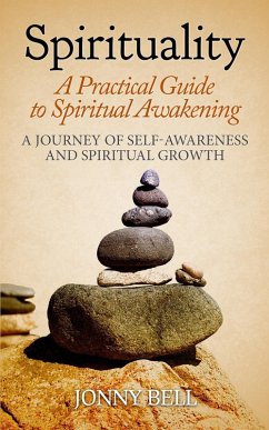 Spirituality: A Practical Guide to Spiritual Awakening: A Journey of Self-Awareness and Spiritual Growth (eBook, ePUB) - Bell, Jonny
