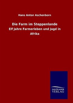Die Farm im Steppenlande - Aschenborn, Hans Anton
