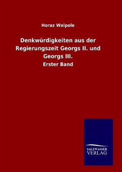 Denkwürdigkeiten aus der Regierungszeit Georgs II. und Georgs III. - Walpole, Horaz