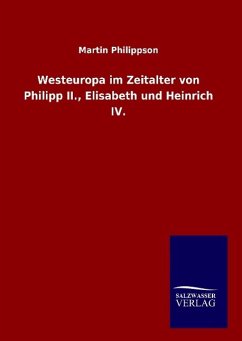 Westeuropa im Zeitalter von Philipp II., Elisabeth und Heinrich IV. Martin Philippson Author