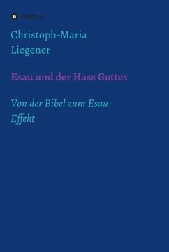 Esau und der Hass Gottes (eBook, ePUB) - Liegener, Christoph-Maria