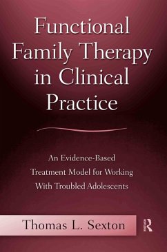Functional Family Therapy in Clinical Practice (eBook, PDF) - Sexton, Thomas L.