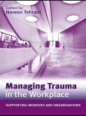 Managing Trauma in the Workplace (eBook, PDF) Managing Trauma in the Workplace (eBook, PDF)