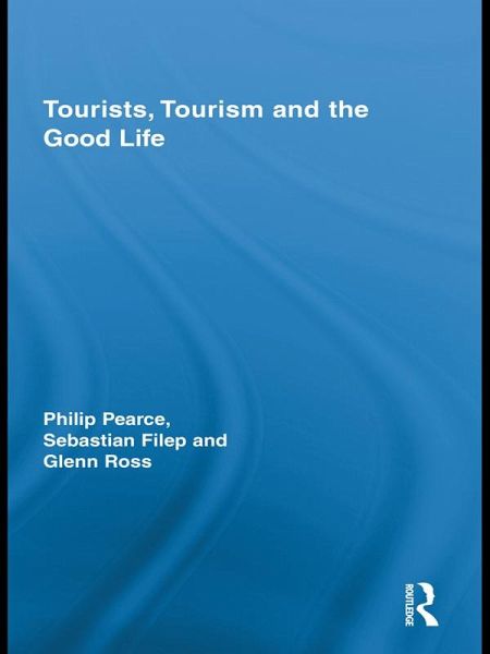 Tourists, Tourism and the Good Life (eBook, PDF) Tourists, Tourism and the Good Life (eBook, PDF)
