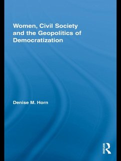 Women, Civil Society and the Geopolitics of Democratization (eBook, PDF) - Horn, Denise M.