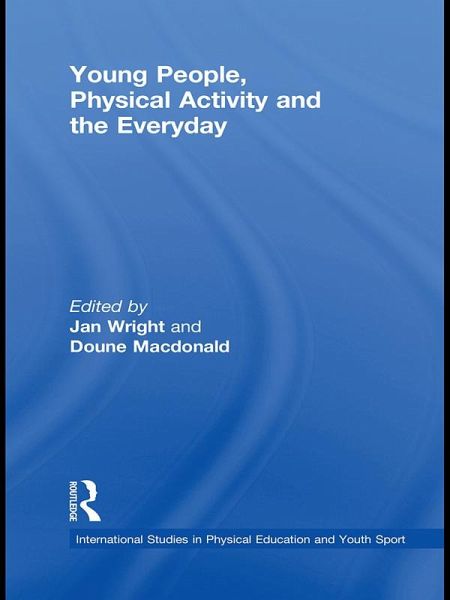 Young People, Physical Activity and the Everyday (eBook, PDF)