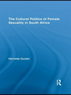 The Cultural Politics of Female Sexuality in South Africa (eBook, PDF) - Gunkel, Henriette