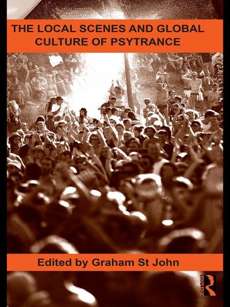 The Local Scenes and Global Culture of Psytrance (eBook, PDF) The Local Scenes and Global Culture of Psytrance (eBook, PDF)