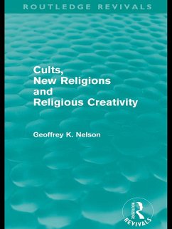 Cults, New Religions and Religious Creativity (eBook, PDF) - Nelson, Geoffrey