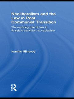 Neoliberalism and the Law in Post Communist Transition (eBook, PDF) - Glinavos, Ioannis
