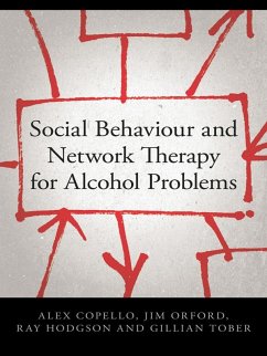 Social Behaviour and Network Therapy for Alcohol Problems (eBook, PDF) - Copello, Alex; Orford, Jim; Hodgson, Ray; Tober, Gillian