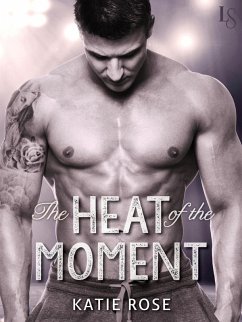 The Heat of the Moment (eBook, ePUB) - Rose, Katie