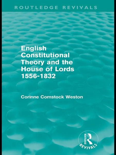 English Constitutional Theory and the House of Lords 1556-1832 (Routledge Revivals) (eBook, PDF)