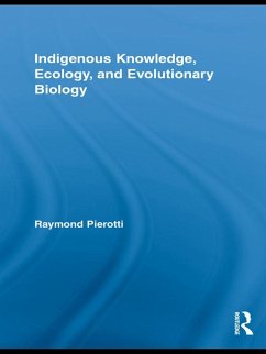 Indigenous Knowledge, Ecology, and Evolutionary Biology (eBook, PDF) - Pierotti, Raymond