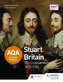 AQA A-level History: Stuart Britain and the Crisis of Monarchy 1603-1702 (eBook, ePUB)
