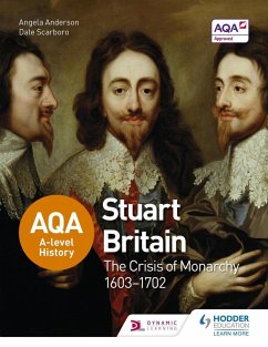 AQA A-level History: Stuart Britain and the Crisis of Monarchy 1603-1702 (eBook, ePUB) - Anderson, Angela; Scarboro, Dale
