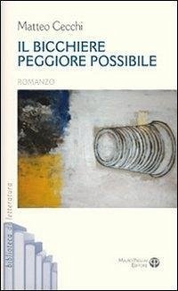 Il bicchiere peggiore possibile - Cecchi, Matteo