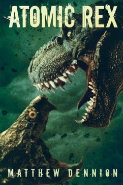 Atomic Rex: A Kaiju Thriller - Dennion, Matthew