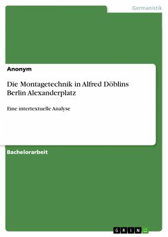Die Montagetechnik in Alfred Döblins Berlin Alexanderplatz - Anonym