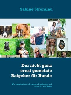 Der nicht ganz ernst gemeinte Ratgeber für Hunde (eBook, ePUB) - Stremlau, Sabine