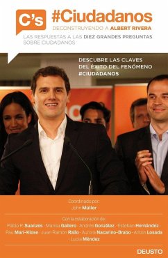 Ciudadanos : deconstruyendo a Albert Rivera : las respuestas a las diez grandes preguntas sobre Ciudadanos - Méndez Prada, Lucía; Rallo Julián, Juan Ramón; Müller González, John Freddy; Hernández Jiménez, Esteban; Suanzes, Pablo R. . . . [et al.