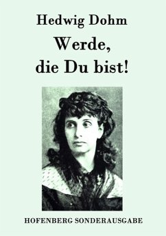 Werde, die Du bist! - Dohm, Hedwig