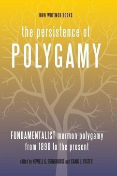 The Persistence of Polygamy, Vol. 3: Fundamentalist Mormon Polygamy from 1890 to the Present - Foster, Craig L.; Bringhurst, Newell G.