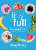 Tiny and Full: Discover Why Only Eating a Vegan Breakfast Will Keep You Tiny and Full for Life