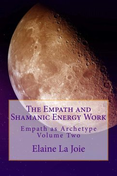 The Empath and Shamanic Energy Work (Empath as Archetype, #2) (eBook, ePUB) - LaJoie, Elaine
