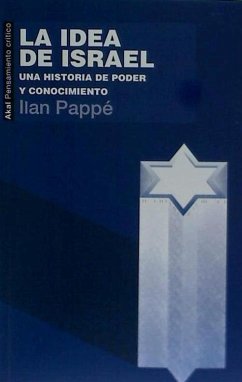 La idea de Israel : una historia de poder y conocimiento - Pappé, Ilan