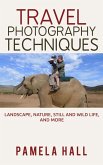 Travel Photography Techniques: Landscape, Nature, Still And Wild Life, And More! (eBook, ePUB)