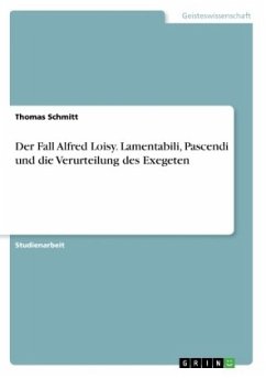 Der Fall Alfred Loisy. Lamentabili, Pascendi und die Verurteilung des Exegeten