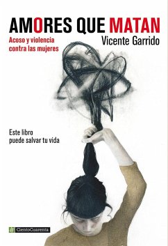 Amores que matan : acoso y violencia contra la mujeres - Garrido Genovés, Vicente