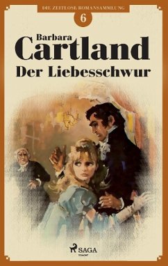 Der Liebesschwur (Die zeitlose Romansammlung von Barbara Cartland 6) - Cartland, Barbara