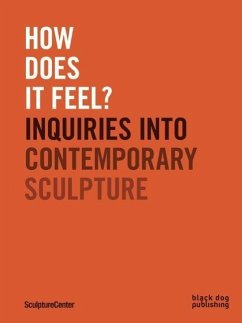 How Does It Feel?: Inquiries Into Contemporary Sculpture