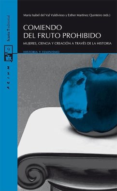 Comiendo del fruto prohibido : mujeres, ciencia y creación a través de la historia - Val Valdivieso, María Isabel del; Martínez Quinteiro, María Esther