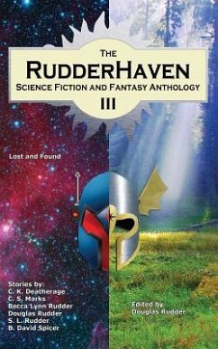 The RudderHaven Science Fiction and Fantasy Anthology III - Marks, C. S.; Deatherage, C. K.; Rudder, Becca Lynn