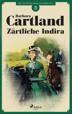 Zärtliche Indira (Die zeitlose Romansammlung von Barbara Cartland 3) - Cartland, Barbara