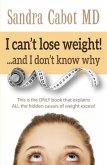 I Can't Lose Weight!... and I Don't Know Why: This Is the Only Book That Explains All the Hidden Causes of Weight Excess