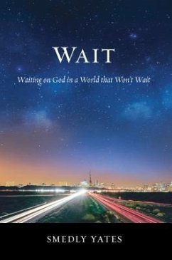 Wait: Waiting on God in a World that Won't Wait - Yates, Smedly