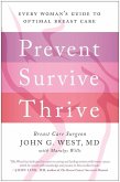Prevent, Survive, Thrive: Every Woman's Guide to Optimal Breast Care