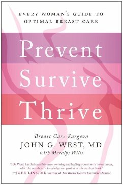 Prevent, Survive, Thrive: Every Woman's Guide to Optimal Breast Care - West, John G.; Wills, Maralys