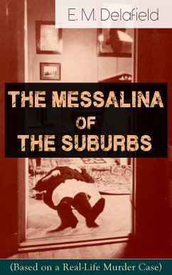 The Messalina of the Suburbs (Based on a Real-Life Murder Case) (eBook, ePUB) - Delafield, E. M.