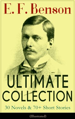 E. F. Benson ULTIMATE COLLECTION: 30 Novels & 70+ Short Stories (Illustrated): Mapp and Lucia Series, Dodo Trilogy, The Room in The Tower, Paying Guests, The Relentless City, Historical Works, Biography of Charlotte Bronte… (eBook, ePUB) - Benson, E. F.