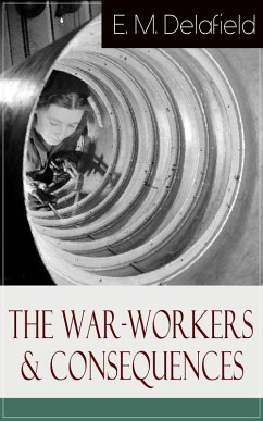 The War-Workers & Consequences (eBook, ePUB) - Delafield, E. M.